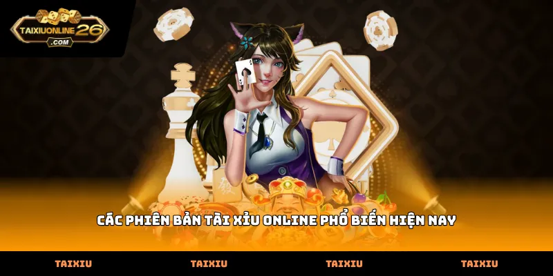 Các phiên bản Tài Xỉu Online phổ biến hiện nay
