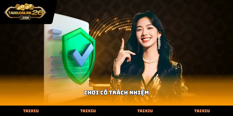 Thực hiện Chơi Có Trách Nhiệm giúp bảo vệ nguồn vốn hiệu quả