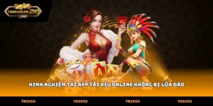 Kinh Nghiệm Tải App Tài Xỉu Online Không Bị Lừa Đảo An Toàn