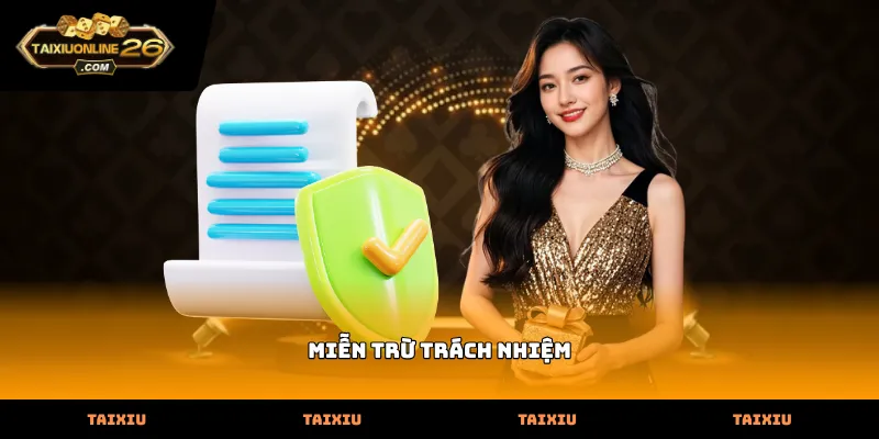 Quy định Miễn Trừ Trách Nhiệm đảm bảo quyền lợi hội viên minh bạch