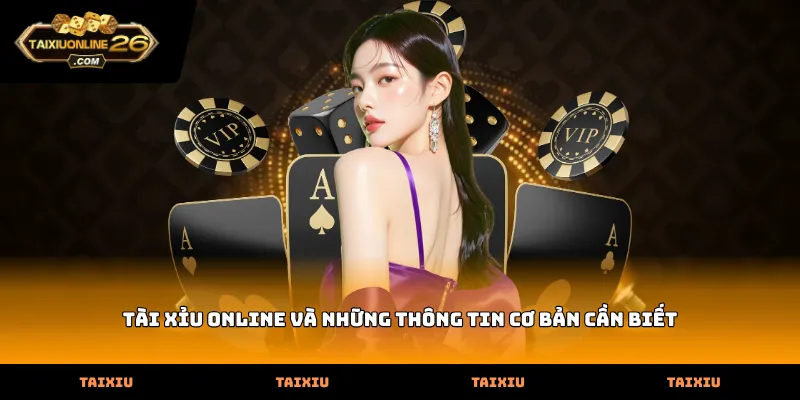 Tài Xỉu Online và những thông tin cơ bản cần biết