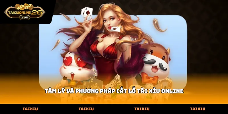 tâm lý và phương pháp cắt lỗ tài xỉu online