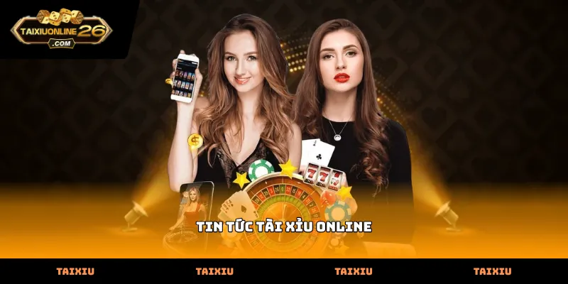 Cập nhật tin tức tài xỉu online cực nhanh chóng