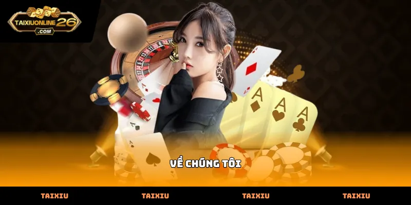 Thông tin chi tiết Về Chúng Tôi tại hệ thống giải trí